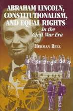 Abraham Lincoln, Constitutionalism, and Equal Rights in the Civil War Era