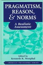 Pragmatism, Reason, and Norms – A Realistic Assessment