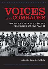 Voices of My Comrades – America`s Reserve Officers Remember World War II