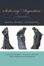 Seducing Augustine – Bodies, Desires, Confessions