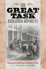 The Great Task Remaining Before Us – Reconstruction as America`s Continuing Civil War