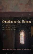 Questioning the Human – Toward a Theological Anthropology for the Twenty–First Century