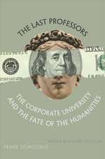 The Last Professors – The Corporate University and the Fate of the Humanities, With a New Introduction