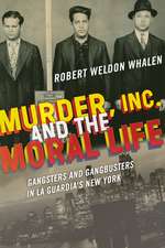 Murder, Inc., and the Moral Life – Gangsters and Gangbusters in La Guardia`s New York