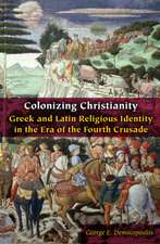 Colonizing Christianity – Greek and Latin Religious Identity in the Era of the Fourth Crusade