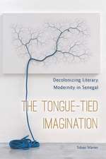 The Tongue–Tied Imagination – Decolonizing Literary Modernity in Senegal