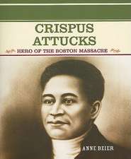 Crispus Attucks: Hero of the Boston Massacre