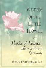 Wisdom of the Little Flower: Thres of Lisieux -- Bearer of Western Spirituality