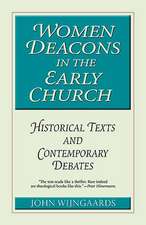 Women Deacons in the Early Church: Historical Texts and Contemporary Debates