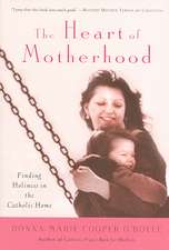 The Heart of Motherhood: Finding Holiness in the Catholic Home