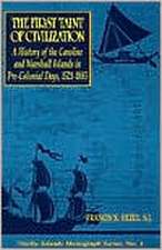 The First Taint of Civilization: A History of the Caroline and Marshall Islands in Pre-Colonial Days, 1521-1885