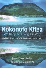 Nokonofo Kitea/We Keep On Living This Way: A Hkai Ma A Tagi I Futuna, Vanuatu/Myths And Music Of Futuna, Vanuatu