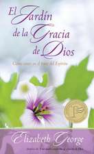 El Jardin de La Gracia de Dios: Como Crecer En El Fruto del Espiritu