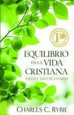 Equilibrio En La Vida Cristiana = Balancing the Christian Life