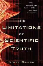 The Limitations of Scientific Truth – Why Science Can`t Answer Life`s Ultimate Questions