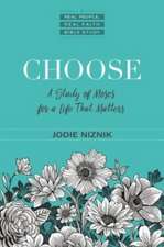 Choose – A Study of Moses for a Life that Matters