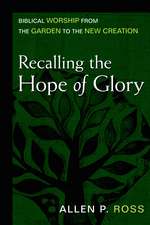 Recalling the Hope of Glory – Biblical Worship from the Garden to the New Creation