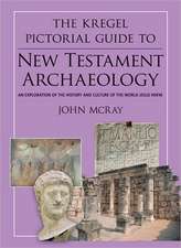 The Kregel Pictorial Guide to New Testament Archaeology: An Exploration of the History and Culture of the World Jesus Knew