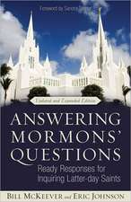 Answering Mormons` Questions – Ready Responses for Inquiring Latter–day Saints