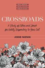 Crossroads – A Study of Esther and Jonah for Boldly Responding to Your Call