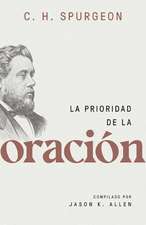 La Prioridad de la Oración (Spurgeon on the Priority of Prayer)