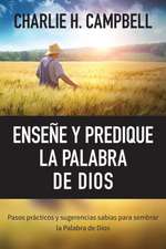 Ensene y Predique La Palabra de Dios: Pasos Practicos y Sugerencias Sabias Para Sembrar La Palabra de Dios