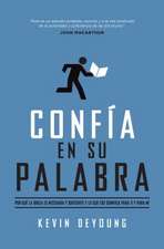 Confia En Su Palabra: Por Que La Biblia Es Necesaria y Suficiente, y Lo Que Eso Significa Para Ti y Para Mi