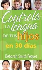 Controla La Lengua de Tu Hijo En 30 Dias