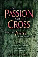 The Passion and the Cross: Why Did Jesus Have to Die?