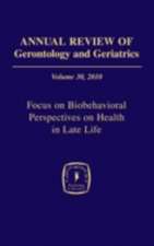 Annual Review of Gerontology and Geriatrics, Volume 30, 2010: Focus on Biobehavioral Perspectives on Health in Late Life