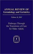 Annual Review of Gerontology and Geriatrics, Volume 31, 2011: Pathways Through the Transitions of Care for Older Adults