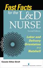 Fast Facts for the L&d Nurse, Second Edition: Labor and Delivery Orientation in a Nutshell