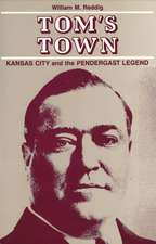 Tom's Town: Kansas City and the Pendergast Legend