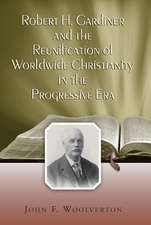 Robert H. Gardiner and the Reunification of Worldwide Christianity in the Progressive Era