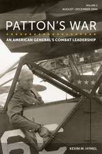 Patton's War: An American General's Combat Leadership, Volume 2: August–December 1944