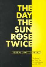 The Day the Sun Rose Twice: The Story of the Trinity Site Nuclear Explosion, July 16, 1945