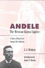 Andele, the Mexican-Kiowa Captive: A Story of Real Life Among the Indians