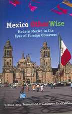 Mexico Otherwise: Modern Mexico in the Eyes of Foreign Observers