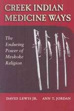 Creek Indian Medicine Ways: The Enduring Power of Mvskoke Religion