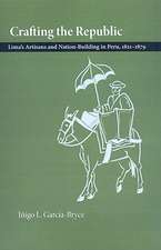 Crafting the Republic: Lima's Artisans and Nation-building in Peru, 1821-1879