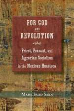 For God and Revolution: Priest, Peasant, and Agrarian Socialism in the Mexican Huasteca