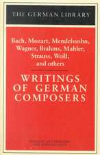 Writings of German Composers: Bach, Mozart, Mendelssohn, Wagner, Brahms, Mahler, Strauss, Weill, and