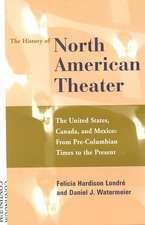 The History of the North American Theater: The United States, Canada and Mexico From Pre-Columbian Times to the Present