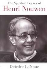 The Spiritual Legacy of Henri Nouwen