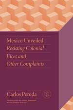 Mexico Unveiled: Resisting Colonial Vices and Other Complaints