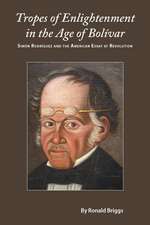 Tropes of Enlightenment in the Age of Bolivar: Simon Rodriguez and the American Essay at Revolution