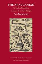 The Araucaniad: A Version in English Poetry of Alonso de Ercilla y Zuniga's La Araucana