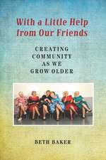 With a Little Help from Our Friends: Creating Community as We Grow Older