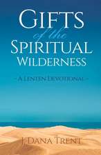 Gifts of the Spiritual Wilderness: A Lenten Devotional