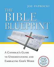 The Bible Blueprint: A Catholic's Guide to Understanding and Embracing God's Word